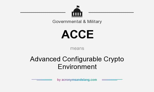What does ACCE mean? It stands for Advanced Configurable Crypto Environment