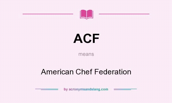 What does ACF mean? It stands for American Chef Federation