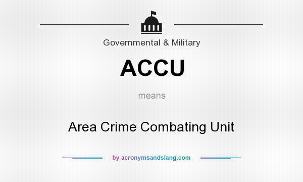 What does ACCU mean? It stands for Area Crime Combating Unit