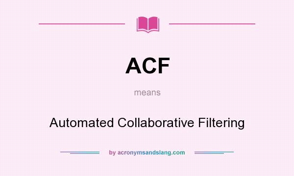 What does ACF mean? It stands for Automated Collaborative Filtering