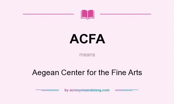 What does ACFA mean? It stands for Aegean Center for the Fine Arts