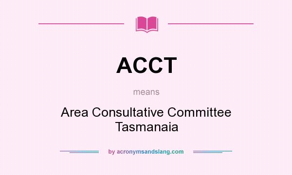 What does ACCT mean? It stands for Area Consultative Committee Tasmanaia