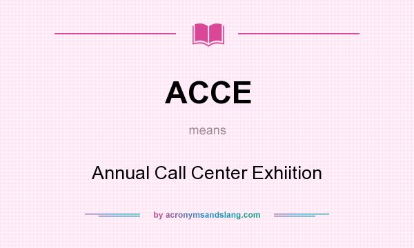 What does ACCE mean? It stands for Annual Call Center Exhiition