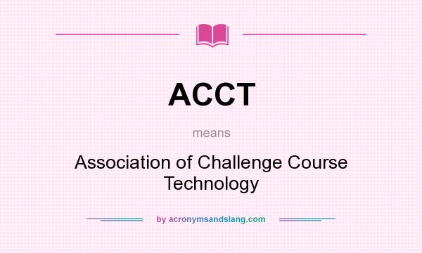 What does ACCT mean? It stands for Association of Challenge Course Technology