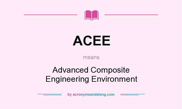 What does ACEE mean? It stands for Advanced Composite Engineering Environment