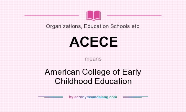 What does ACECE mean? It stands for American College of Early Childhood Education