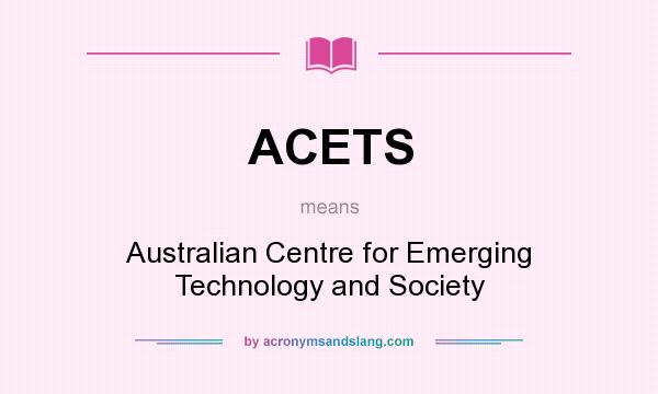 What does ACETS mean? It stands for Australian Centre for Emerging Technology and Society