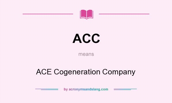 What does ACC mean? It stands for ACE Cogeneration Company