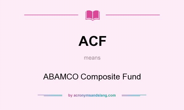 What does ACF mean? It stands for ABAMCO Composite Fund