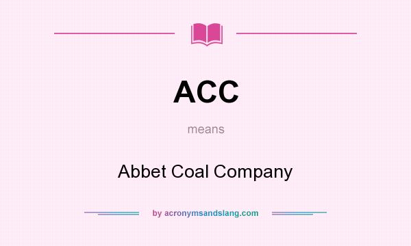 What does ACC mean? It stands for Abbet Coal Company