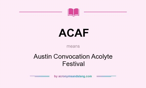 What does ACAF mean? It stands for Austin Convocation Acolyte Festival