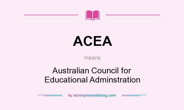 What does ACEA mean? It stands for Australian Council for Educational Adminstration