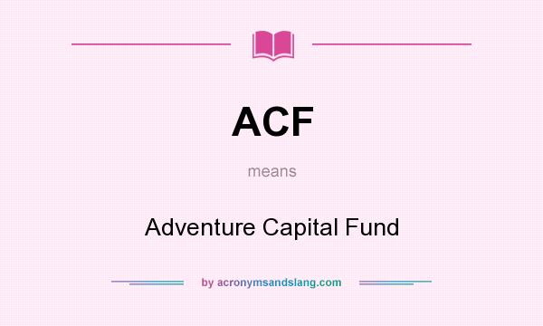 What does ACF mean? It stands for Adventure Capital Fund