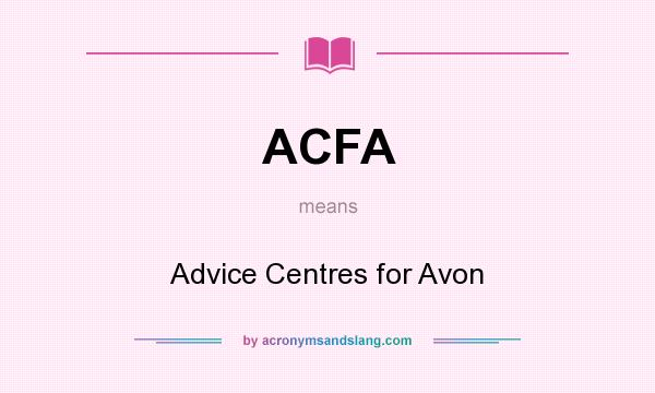 What does ACFA mean? It stands for Advice Centres for Avon