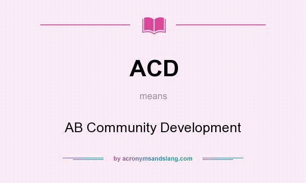 What does ACD mean? It stands for AB Community Development
