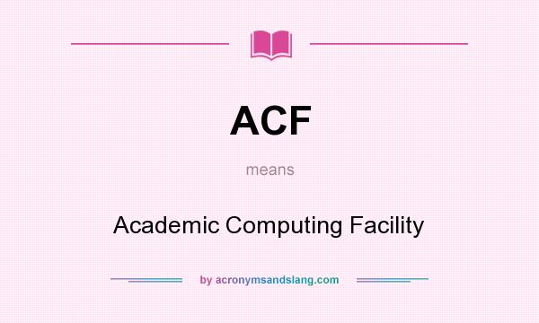 What does ACF mean? It stands for Academic Computing Facility