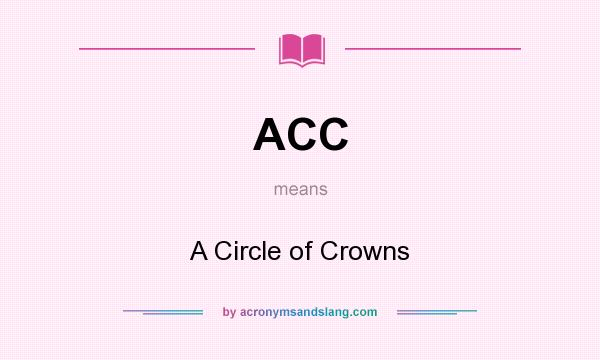 What does ACC mean? It stands for A Circle of Crowns