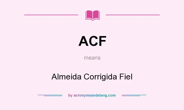 What does ACF mean? It stands for Almeida Corrigida Fiel