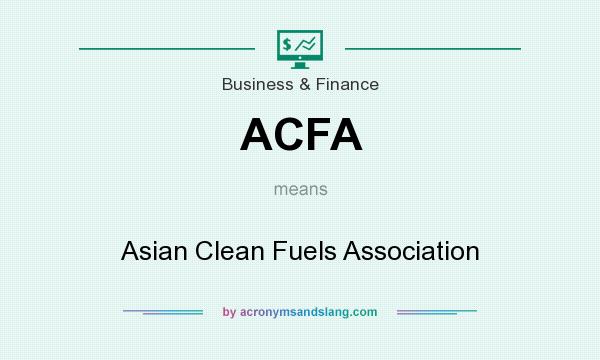 What does ACFA mean? It stands for Asian Clean Fuels Association