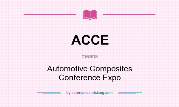 What does ACCE mean? It stands for Automotive Composites Conference Expo