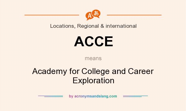 What does ACCE mean? It stands for Academy for College and Career Exploration