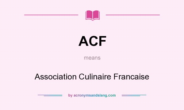 What does ACF mean? It stands for Association Culinaire Francaise