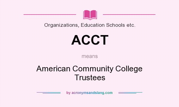 What does ACCT mean? It stands for American Community College Trustees