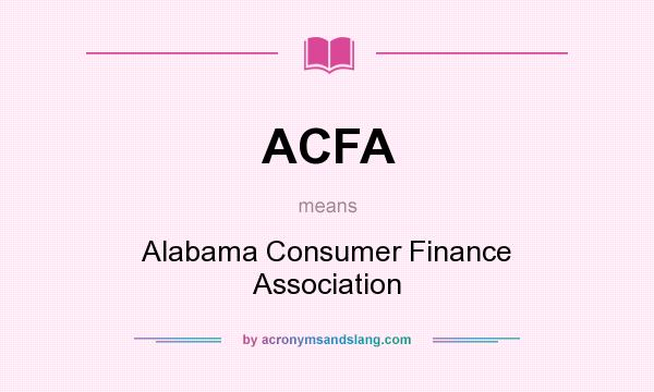 What does ACFA mean? It stands for Alabama Consumer Finance Association