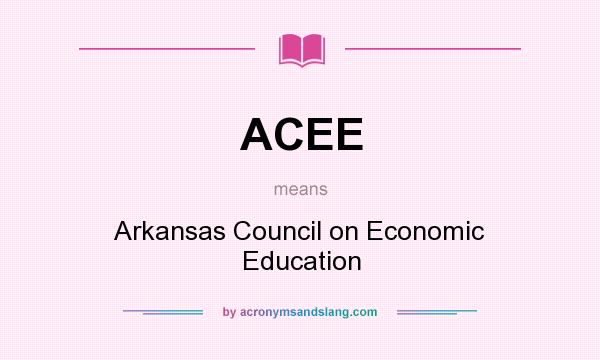 What does ACEE mean? It stands for Arkansas Council on Economic Education