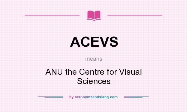 What does ACEVS mean? It stands for ANU the Centre for Visual Sciences