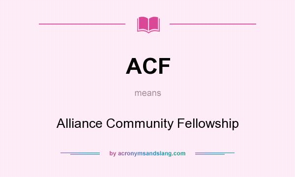 What does ACF mean? It stands for Alliance Community Fellowship