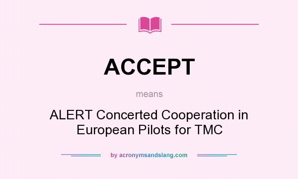 What does ACCEPT mean? It stands for ALERT Concerted Cooperation in European Pilots for TMC