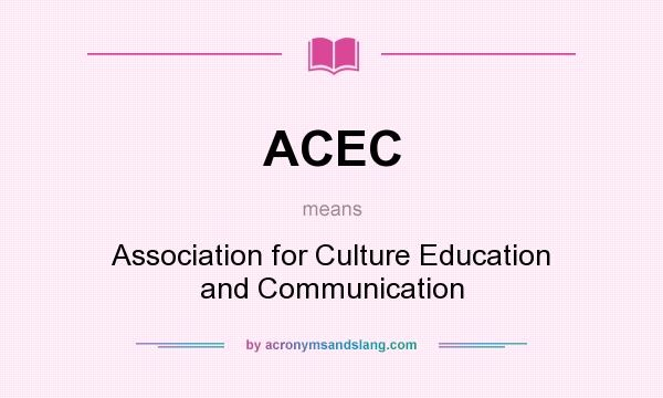 What does ACEC mean? It stands for Association for Culture Education and Communication