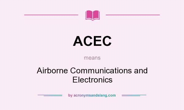 What does ACEC mean? It stands for Airborne Communications and Electronics