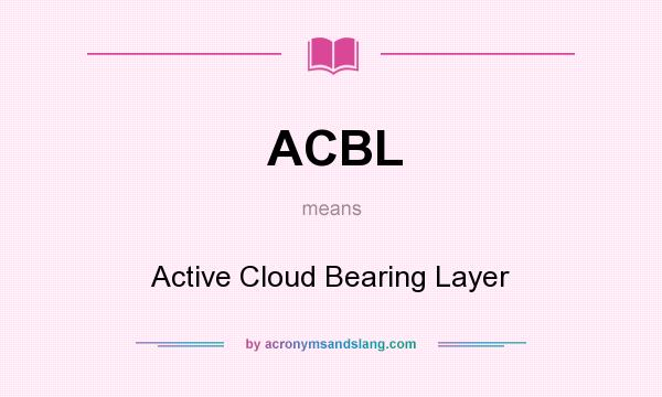 What does ACBL mean? It stands for Active Cloud Bearing Layer