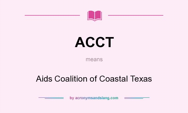 What does ACCT mean? It stands for Aids Coalition of Coastal Texas
