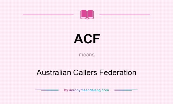 What does ACF mean? It stands for Australian Callers Federation