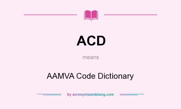 What does ACD mean? It stands for AAMVA Code Dictionary