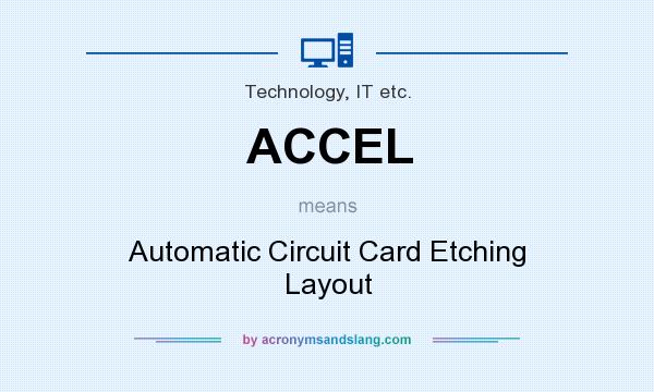 What does ACCEL mean? It stands for Automatic Circuit Card Etching Layout