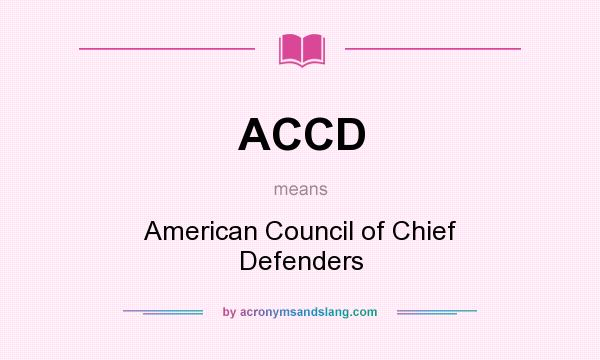 What does ACCD mean? It stands for American Council of Chief Defenders