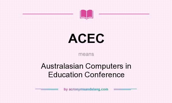 What does ACEC mean? It stands for Australasian Computers in Education Conference