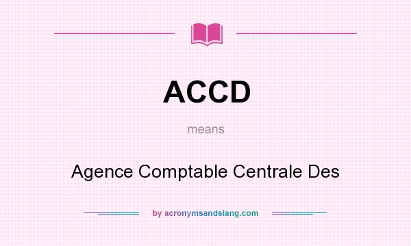 What does ACCD mean? It stands for Agence Comptable Centrale Des