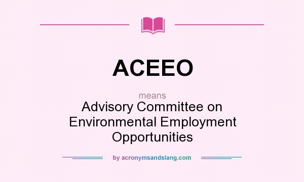 What does ACEEO mean? It stands for Advisory Committee on Environmental Employment Opportunities
