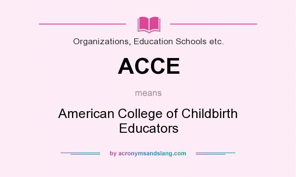 What does ACCE mean? It stands for American College of Childbirth Educators