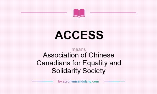 What does ACCESS mean? It stands for Association of Chinese Canadians for Equality and Solidarity Society