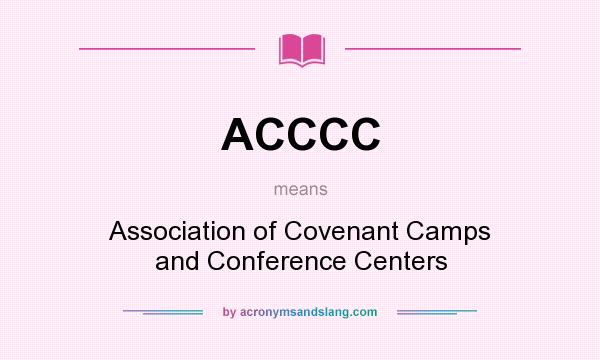 What does ACCCC mean? It stands for Association of Covenant Camps and Conference Centers