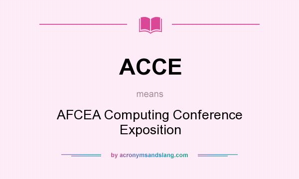 What does ACCE mean? It stands for AFCEA Computing Conference Exposition