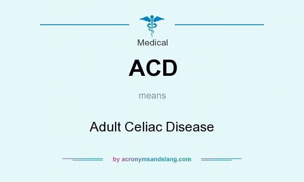 What does ACD mean? It stands for Adult Celiac Disease