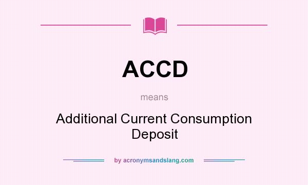 What does ACCD mean? It stands for Additional Current Consumption Deposit