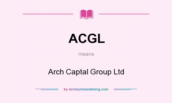 What does ACGL mean? It stands for Arch Captal Group Ltd